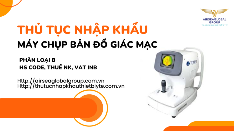 THỦ TỤC NHẬP KHẨU MÁY CHỤP BẢN ĐỒ GIÁC MẠC