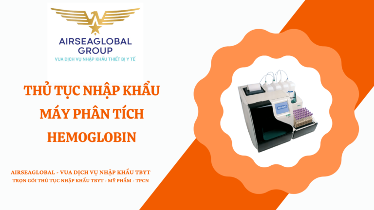 THỦ TỤC NHẬP KHẨU MÁY PHÂN TÍCH HEMOGLOBIN