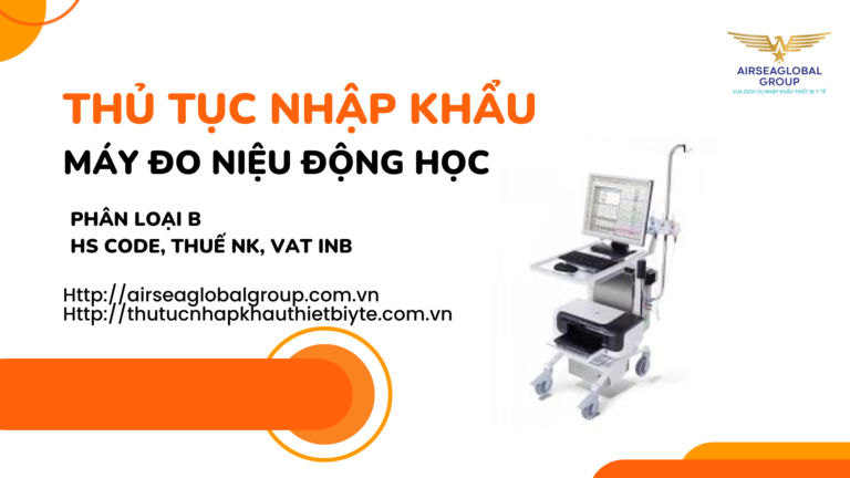 THỦ TỤC NHẬP KHẨU MÁY ĐO NIỆU ĐỘNG HỌC