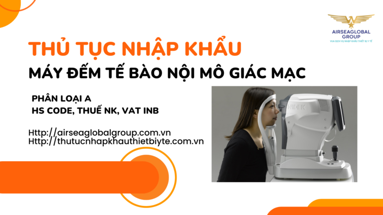 THỦ TỤC NHẬP KHẨU MÁY ĐẾM TẾ BÀO NỘI MÔ GIÁC MẠC
