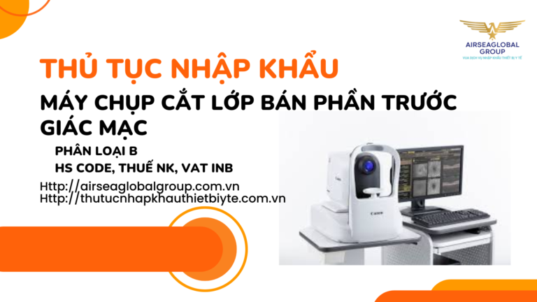 THỦ TỤC NHẬP KHẨU Máy chụp cắt lớp bán phần trước giác mạc