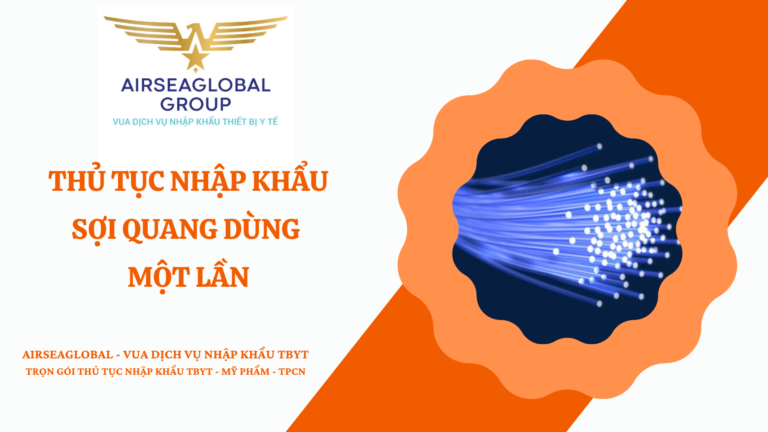 THỦ TỤC NHẬP KHẨU SỢI QUANG DÙNG MỘT LẦN