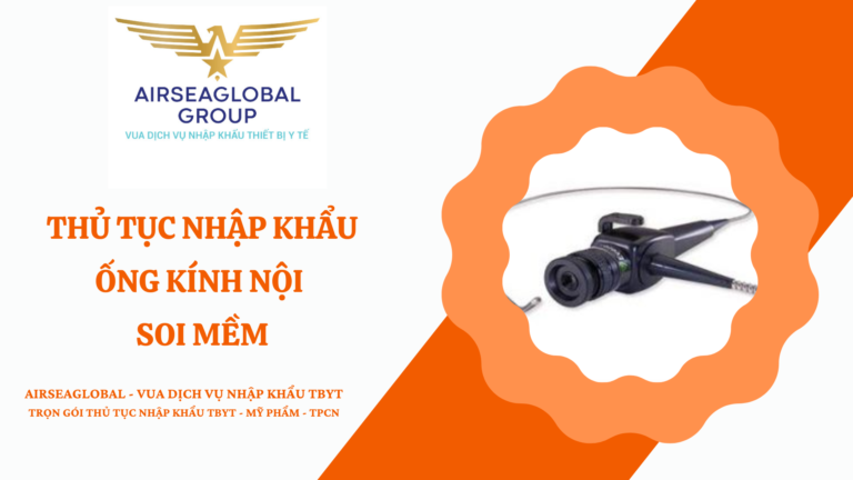 THỦ TỤC NHẬP KHẨU ỐNG KÍNH NỘI SOI MỀM