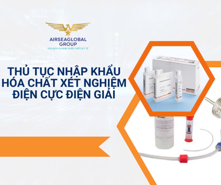 THỦ TỤC NHẬP KHẨU HÓA CHẤT XÉT NGHIỆM ĐIỆN CỰC ĐIỆN GIẢI