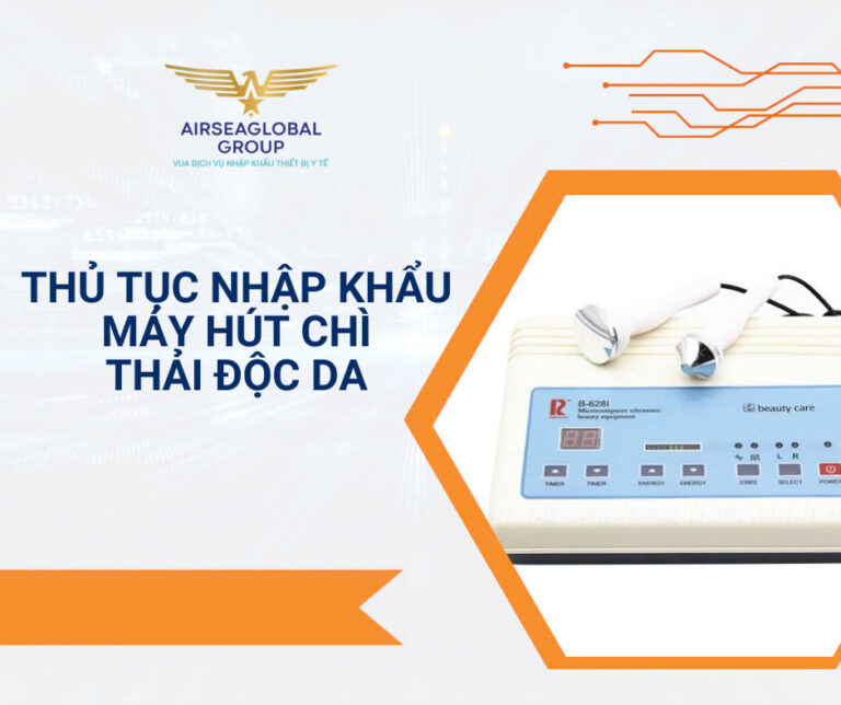 THỦ TỤC NHẬP KHẨU MÁY HÚT CHÌ THẢI ĐỘC DA