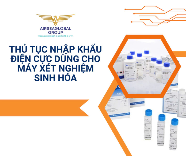 THỦ TỤC NHẬP KHẨU ĐIỆN CỰC DÙNG CHO MÁY XÉT NGHIỆM SINH HÓA