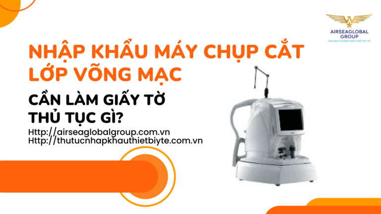 NHẬP KHẨU MÁY CHỤP CẮT LỚP VÕNG MẠC CẦN LÀM GIẤY TỜ THỦ TỤC GÌ