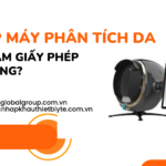 NHẬP MÁY PHÂN TÍCH DA CẦN LÀM GIẤY PHÉP GÌ KHÔNG
