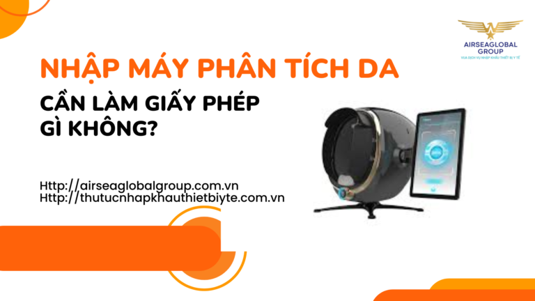 NHẬP MÁY PHÂN TÍCH DA CẦN LÀM GIẤY PHÉP GÌ KHÔNG