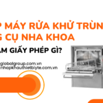 NHẬP KHẨU MÁY RỬA KHỬ TRÙNG DỤNG CỤ NHA KHOA CẦN LÀM THỦ TỤC GIẤY PHÉP GÌ
