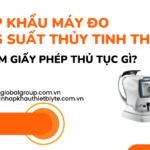 NHẬP KHẨU MÁY ĐO CÔNG SUẤT THỦY TINH THỂ CẦN LÀM GIẤY PHÉP THỦ TỤC GÌ