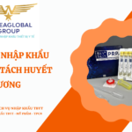 THỦ TỤC NHẬP KHẨU BỘ CHIẾT TÁCH HUYẾT TƯƠNG