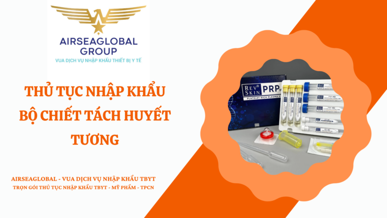 THỦ TỤC NHẬP KHẨU BỘ CHIẾT TÁCH HUYẾT TƯƠNG