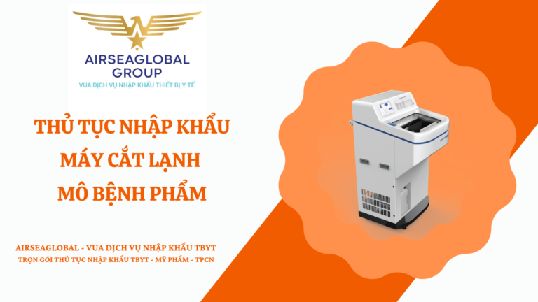 THỦ TỤC NHẬP KHẨU MÁY CẮT LẠNH MÔ BỆNH PHẨM