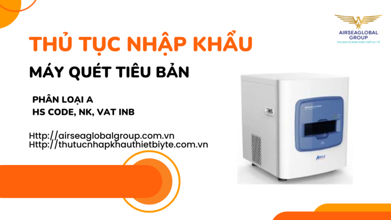 THỦ TỤC NHẬP KHẨU MÁY QUÉT TIÊU BẢN