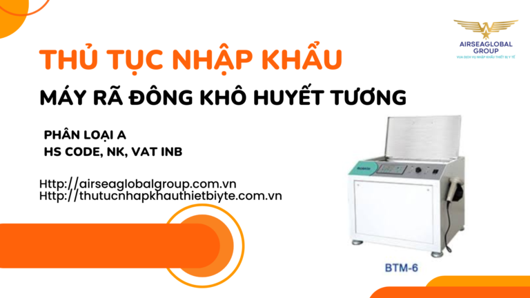 THỦ TỤC NHẬP KHẨU MÁY RÃ ĐÔNG KHÔ HUYẾT TƯƠNG