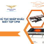 THỦ TỤC NHẬP KHẨU MÁY TẬP CPM