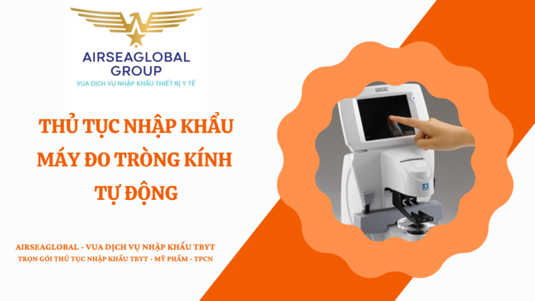 THỦ TỤC NHẬP KHẨU MÁY ĐO TRÒNG KÍNH TỰ ĐỘNG