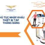 THỦ TỤC NHẬP KHẨU THIẾT BỊ TẬP THĂNG BẰNG