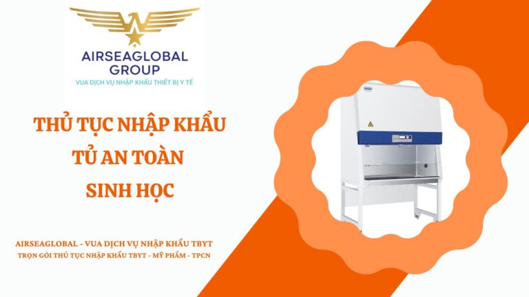 THỦ TỤC NHẬP KHẨU TỦ AN TOÀN SINH HỌC