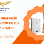 THỦ TỤC NHẬP KHẨU VỚ Y KHOA ĐIỀU TRỊ SUY GIÃN TĨNH MẠCH