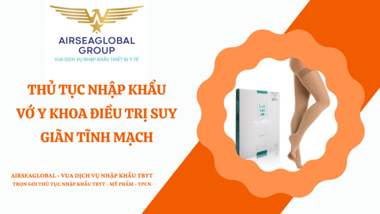 THỦ TỤC NHẬP KHẨU VỚ Y KHOA ĐIỀU TRỊ SUY GIÃN TĨNH MẠCH