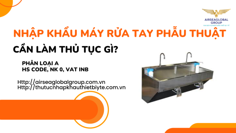 NHẬP KHẨU MÁY RỬA TAY PHẪU THUẬT CẦN LÀM GIẤY PHÉP THỦ TỤC GÌ