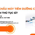 NHẬP KHẨU MÁY TIÊM DƯỠNG CHẤT CẦN LÀM THỦ TỤC GÌ