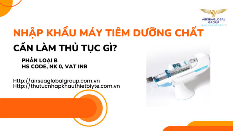 NHẬP KHẨU MÁY TIÊM DƯỠNG CHẤT CẦN LÀM THỦ TỤC GÌ