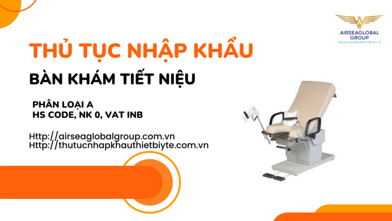 THỦ TỤC NHẬP KHẨU BÀN KHÁM TIẾT NIỆU