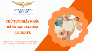 THỦ TỤC NHẬP KHẨU BĂNG GẠC CALCIUM ALGINATE