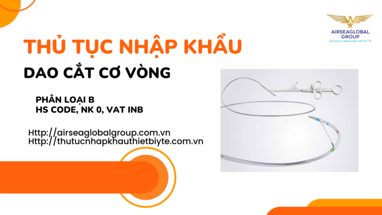 THỦ TỤC NHẬP KHẨU DAO CẮT CƠ VÒNG