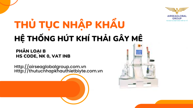 THỦ TỤC NHẬP KHẨU HỆ THỐNG HÚT KHÍ THẢI GÂY MÊ