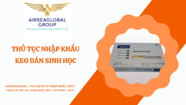 THỦ TỤC NHẬP KHẨU KEO DÁN SINH HỌC