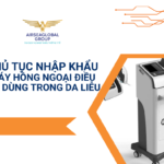 THỦ TỤC NHẬP KHẨU MÁY HỒNG NGOẠI ĐIỀU TRỊ DÙNG TRONG DA LIỄU