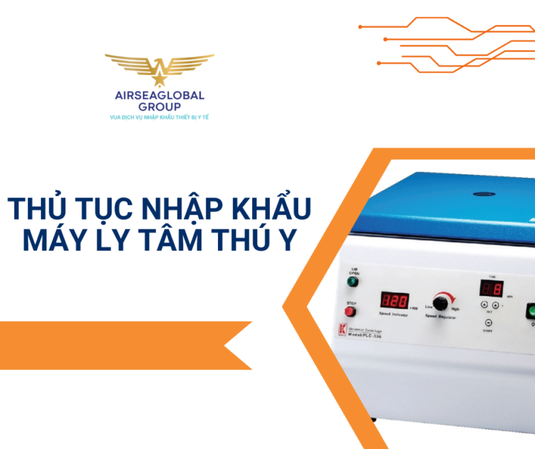 THỦ TỤC NHẬP KHẨU MÁY LY TÂM THÚ Y