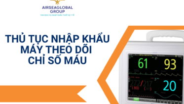THỦ TỤC NHẬP KHẨU MÁY THEO DÕI CHỈ SỐ MÁU
