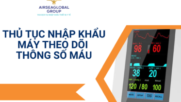 THỦ TỤC NHẬP KHẨU MÁY THEO DÕI THÔNG SỐ MÁU