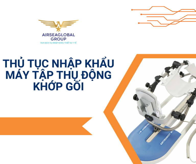 THỦ TỤC NHẬP KHẨU MÁY TẬP THỤ ĐỘNG KHỚP GỐI