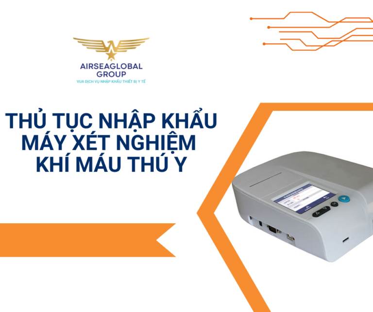 THỦ TỤC NHẬP KHẨU MÁY XÉT NGHIỆM KHÍ MÁU THÚ Y