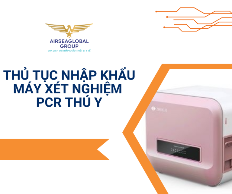 THỦ TỤC NHẬP KHẨU MÁY XÉT NGHIỆM PCR THÚ Y
