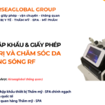 THỦ TỤC NHẬP KHẨU MÁY ĐIỀU TRỊ VÀ CHĂM SÓC DA BẰNG SÓNG RF