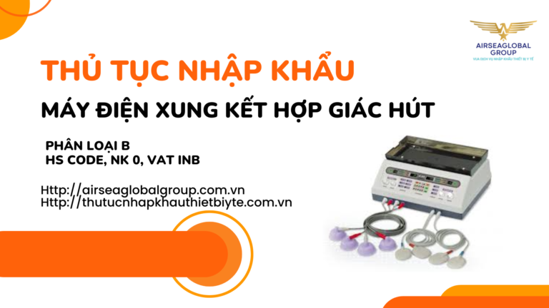 THỦ TỤC NHẬP KHẨU MÁY ĐIỆN XUNG KẾT HỢP GIÁC HÚT