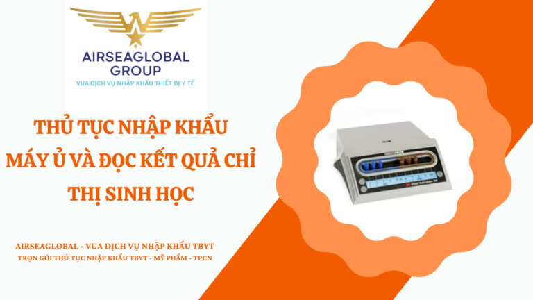 THỦ TỤC NHẬP KHẨU MÁY Ủ VÀ ĐỌC KẾT QUẢ CHỈ THỊ SINH HỌC