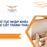 THỦ TỤC NHẬP KHẨU QUE CẤY TRÁNH THAI