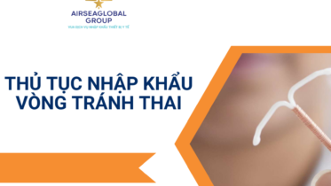 THỦ TỤC NHẬP KHẨU VÒNG TRÁNH THAI