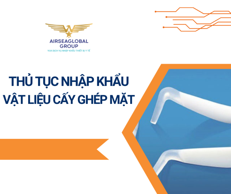 THỦ TỤC NHẬP KHẨU VẬT LIỆU CẤY GHÉP MẶT