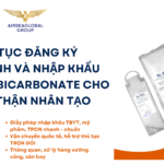 THỦ TỤC ĐĂNG KÝ LƯU HÀNH VÀ NHẬP KHẨU BỘT KHÔ BICARBONATE CHO CHẠY THẬN NHÂN TẠO