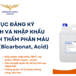 THỦ TỤC ĐĂNG KÝ LƯU HÀNH VÀ NHẬP KHẨU DUNG DỊCH THẨM PHÂN MÁU ĐẬM ĐẶC (Bicarbonat, Acid)