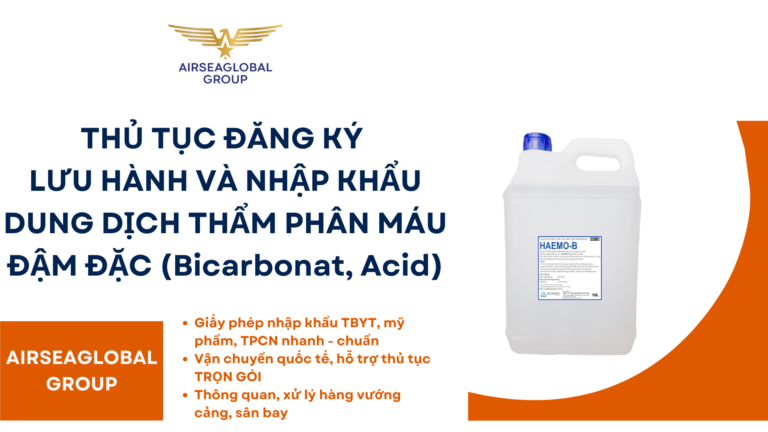 THỦ TỤC ĐĂNG KÝ LƯU HÀNH VÀ NHẬP KHẨU DUNG DỊCH THẨM PHÂN MÁU ĐẬM ĐẶC (Bicarbonat, Acid)
